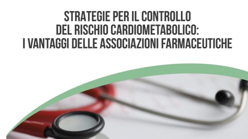 – Strategie per il controllo del rischio cardiometabolico: i vantaggi delle associazioni farmaceutiche – Convegno il 30 allo Sheraton –